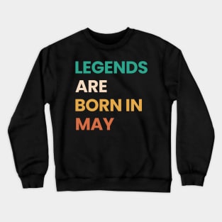 legends are born in may Crewneck Sweatshirt